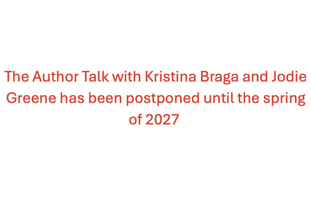 Author Talk with Kristina Braga &amp; Jodie Greene Postponed to Spring 2027